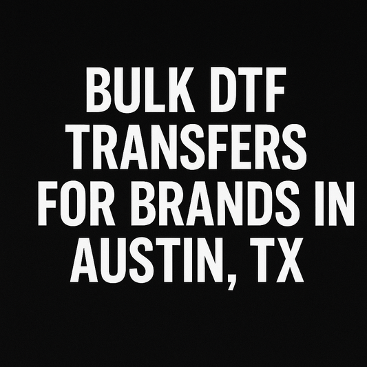 Bulk DTF Transfers for Brands in Austin, TX