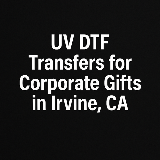 UV DTF Transfers for Corporate Gifts in Irvine, CA