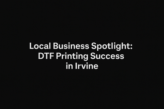 Local Business Spotlight: DTF Printing Success in Irvine