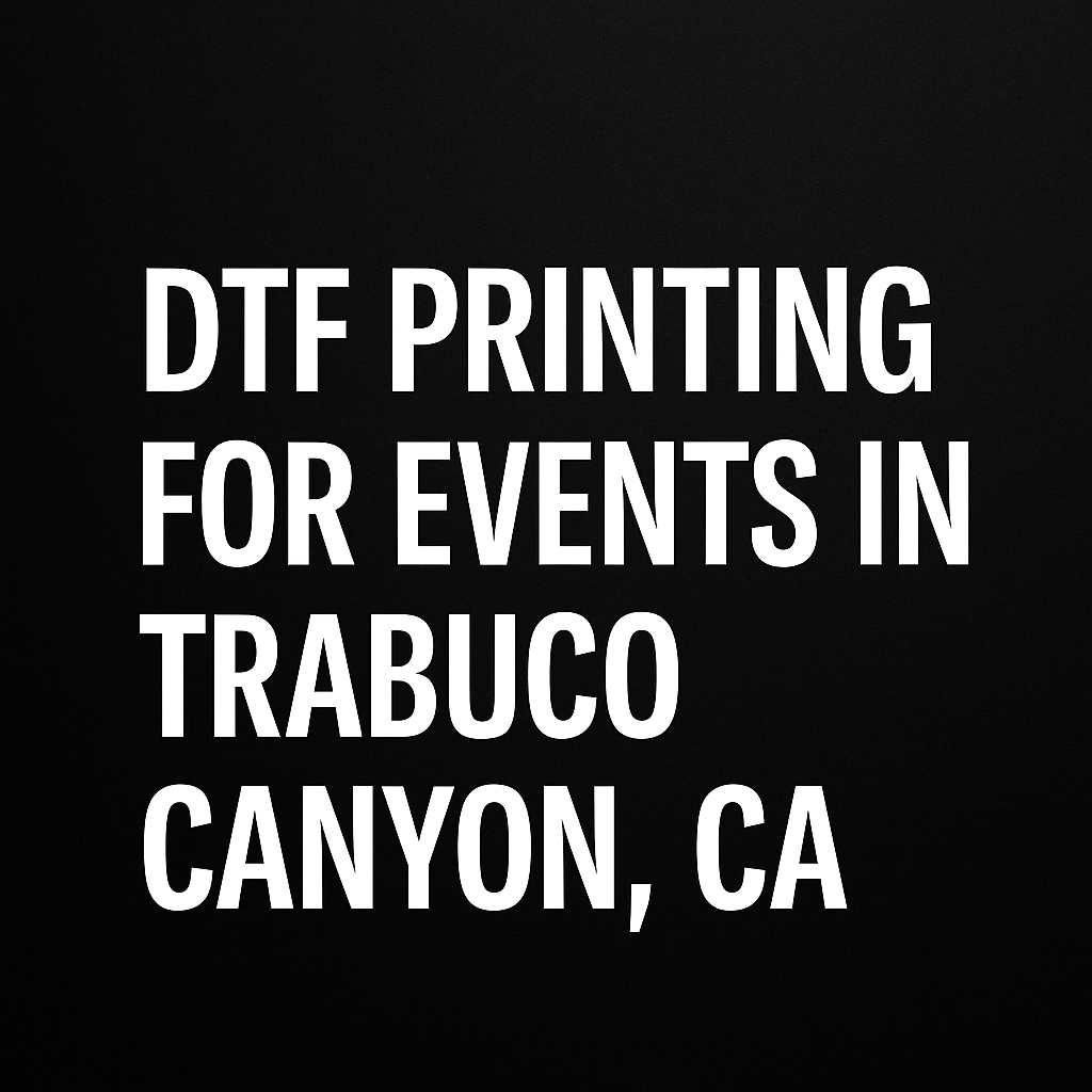 DTF Printing for Events in Trabuco Canyon, CA