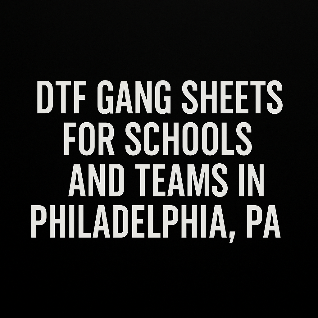 DTF Gang Sheets for Schools and Teams in Philadelphia, PA