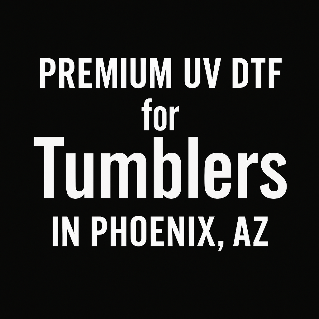 Premium UV DTF for Tumblers in Phoenix, AZ